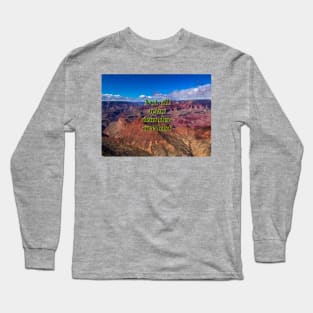 Not all who wander are lost - Grand Canyon Gateway Long Sleeve T-Shirt